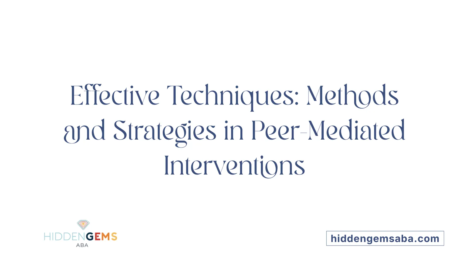 Effective Techniques: Methods and Strategies in Peer-Mediated Interventions