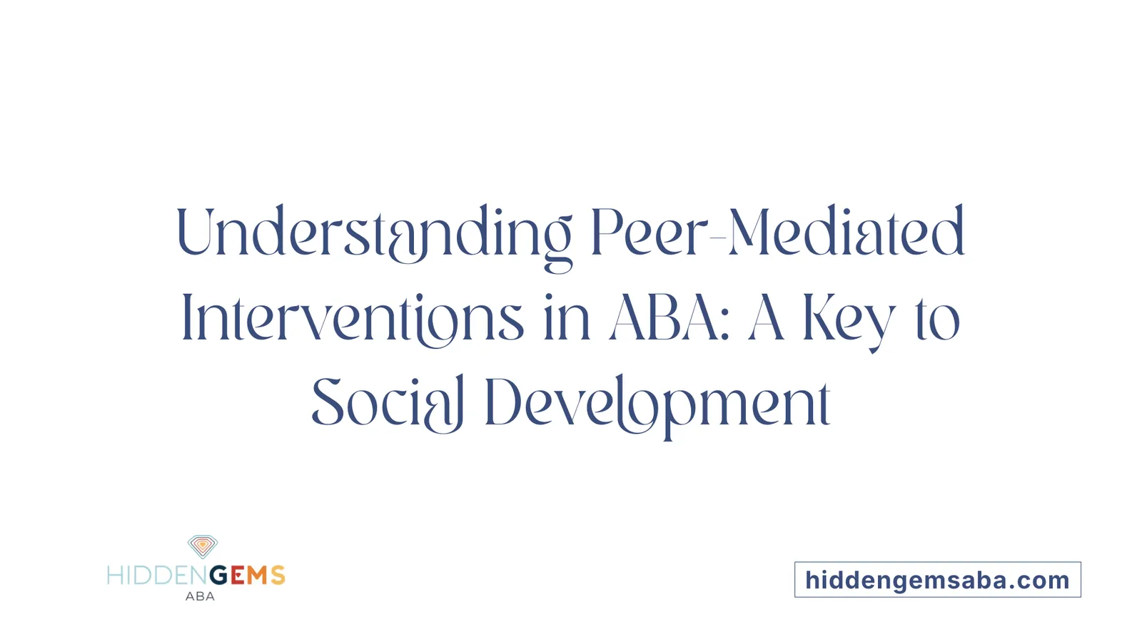 Understanding Peer-Mediated Interventions in ABA: A Key to Social Development