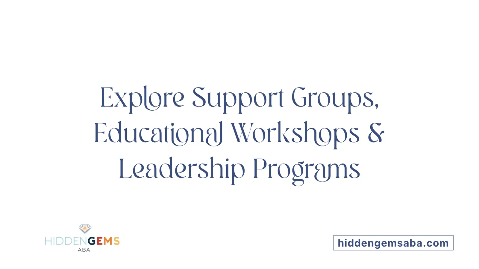 Explore Support Groups, Educational Workshops & Leadership Programs