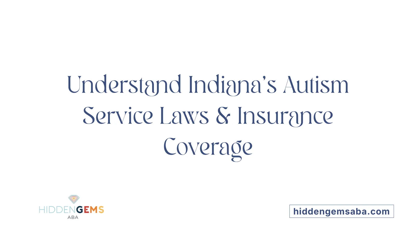 Understand Indiana's Autism Service Laws &amp; Insurance Coverage