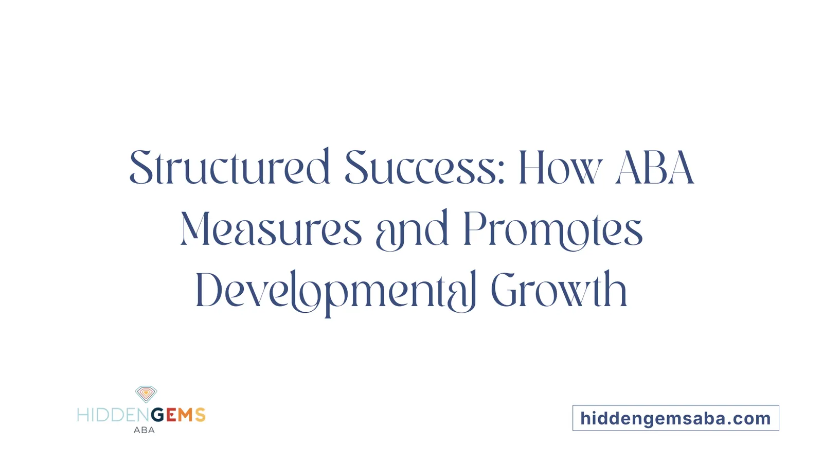 Structured Success: How ABA Measures and Promotes Developmental Growth