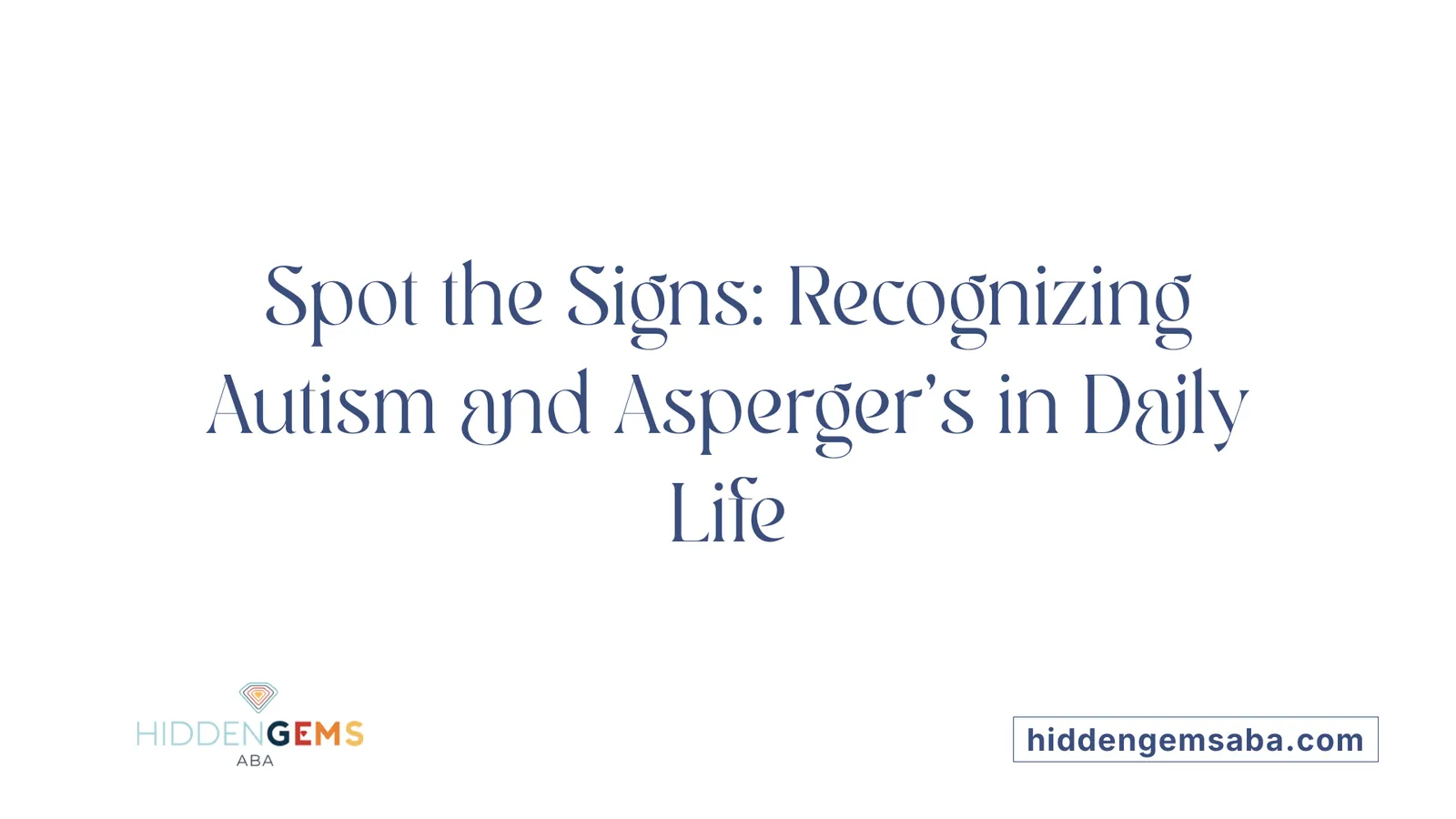 Spot the Signs: Recognizing Autism and Asperger's in Daily Life
