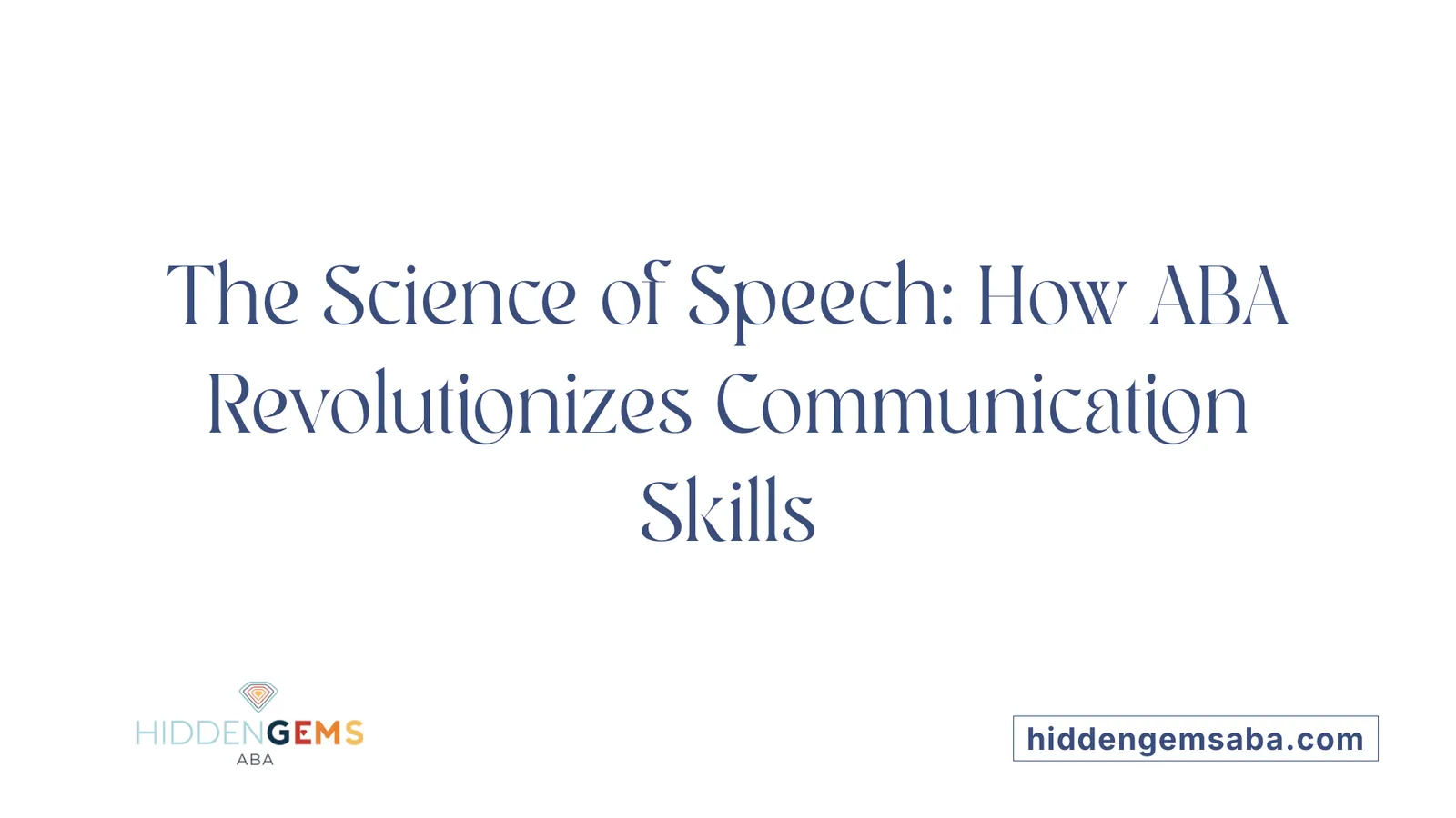 The Science of Speech: How ABA Revolutionizes Communication Skills