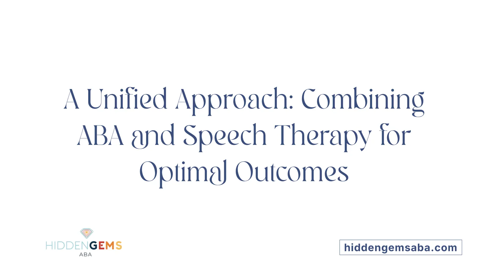 A Unified Approach: Combining ABA and Speech Therapy for Optimal Outcomes