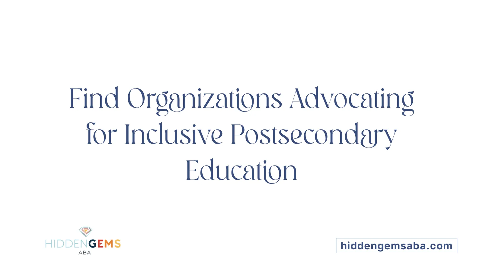 Find Organizations Advocating for Inclusive Postsecondary Education