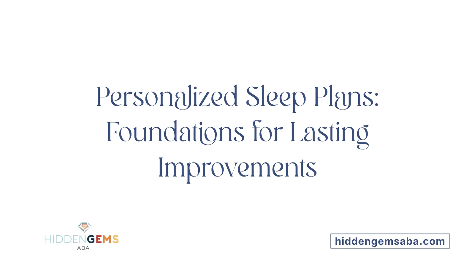 Personalized Sleep Plans: Foundations for Lasting Improvements
