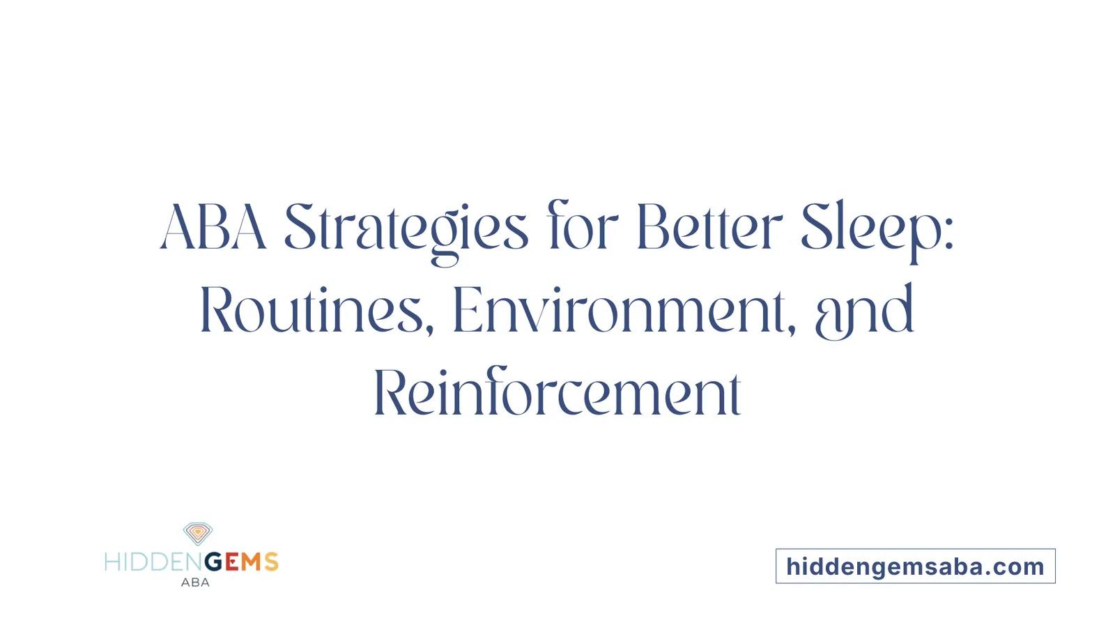 ABA Strategies for Better Sleep: Routines, Environment, and Reinforcement