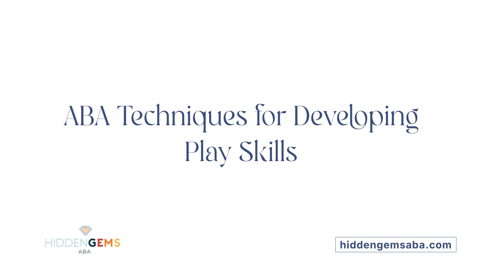 ABA Techniques for Developing Play Skills