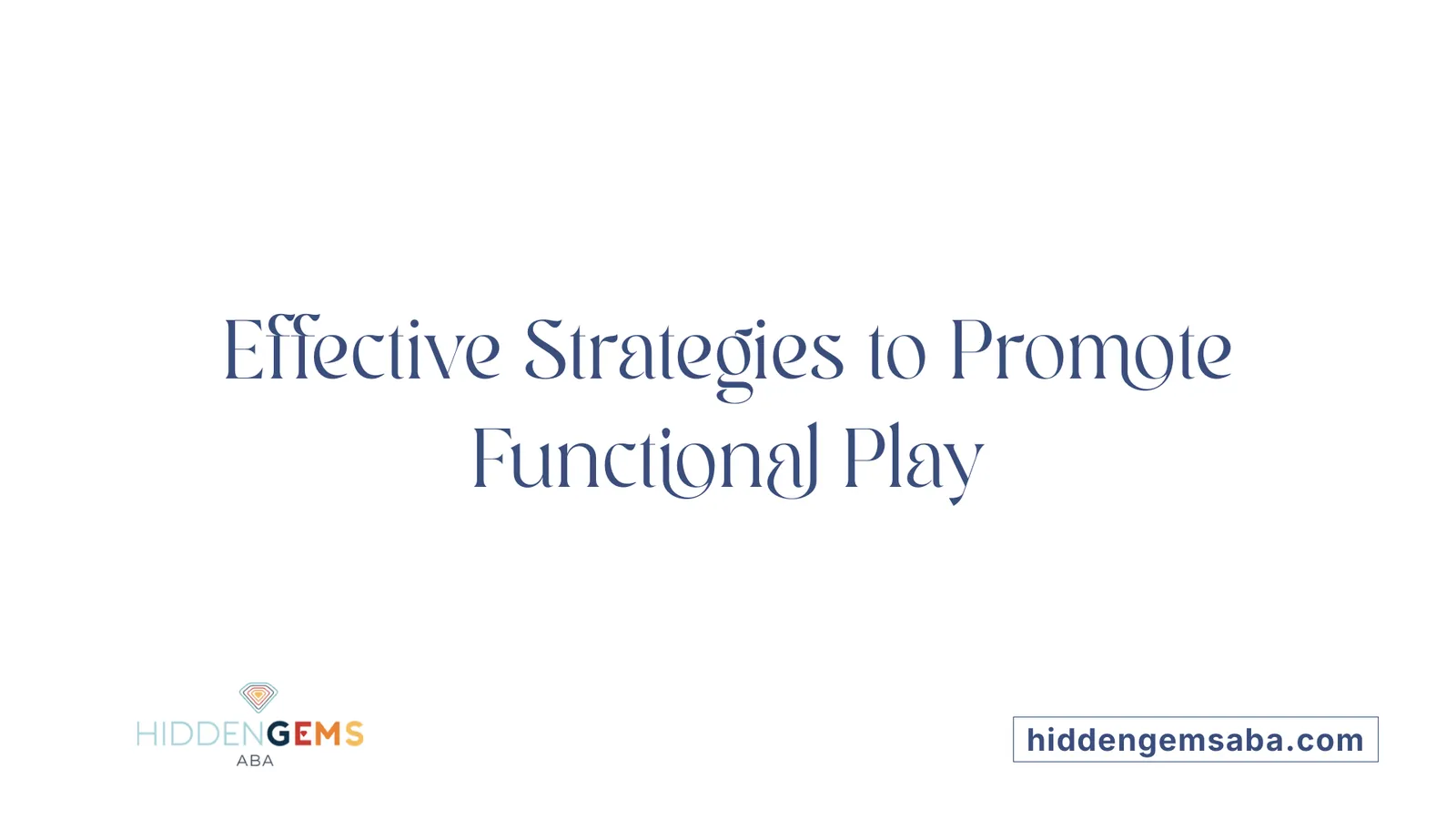 Effective Strategies to Promote Functional Play