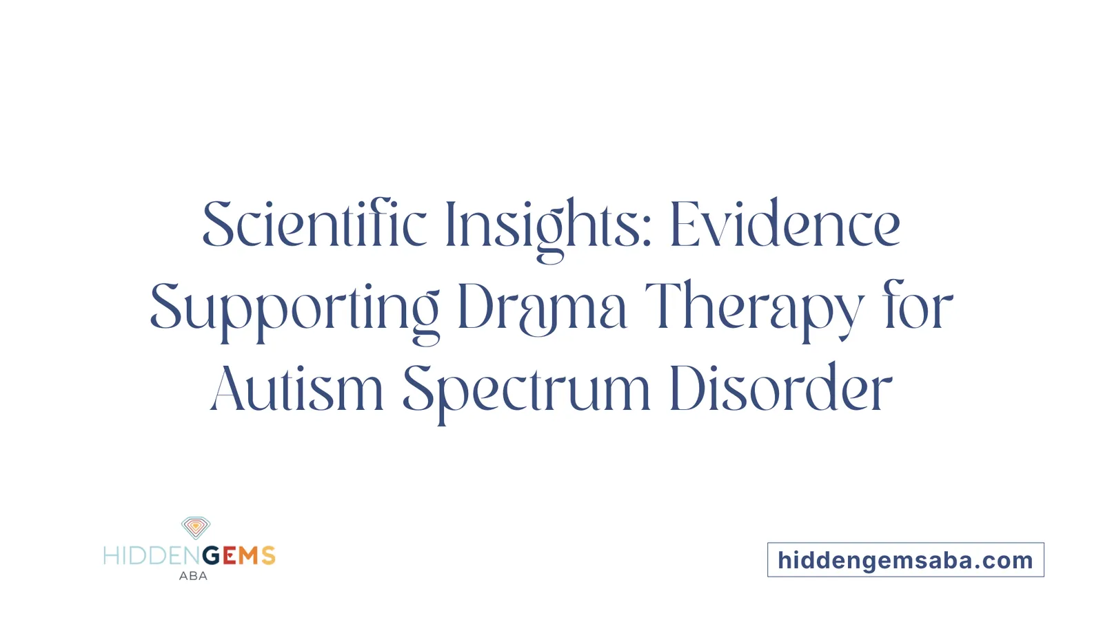 Scientific Insights: Evidence Supporting Drama Therapy for Autism Spectrum Disorder
