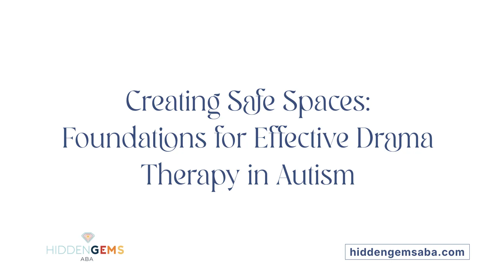 Creating Safe Spaces: Foundations for Effective Drama Therapy in Autism