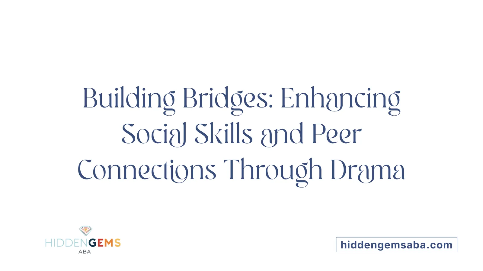 Building Bridges: Enhancing Social Skills and Peer Connections Through Drama