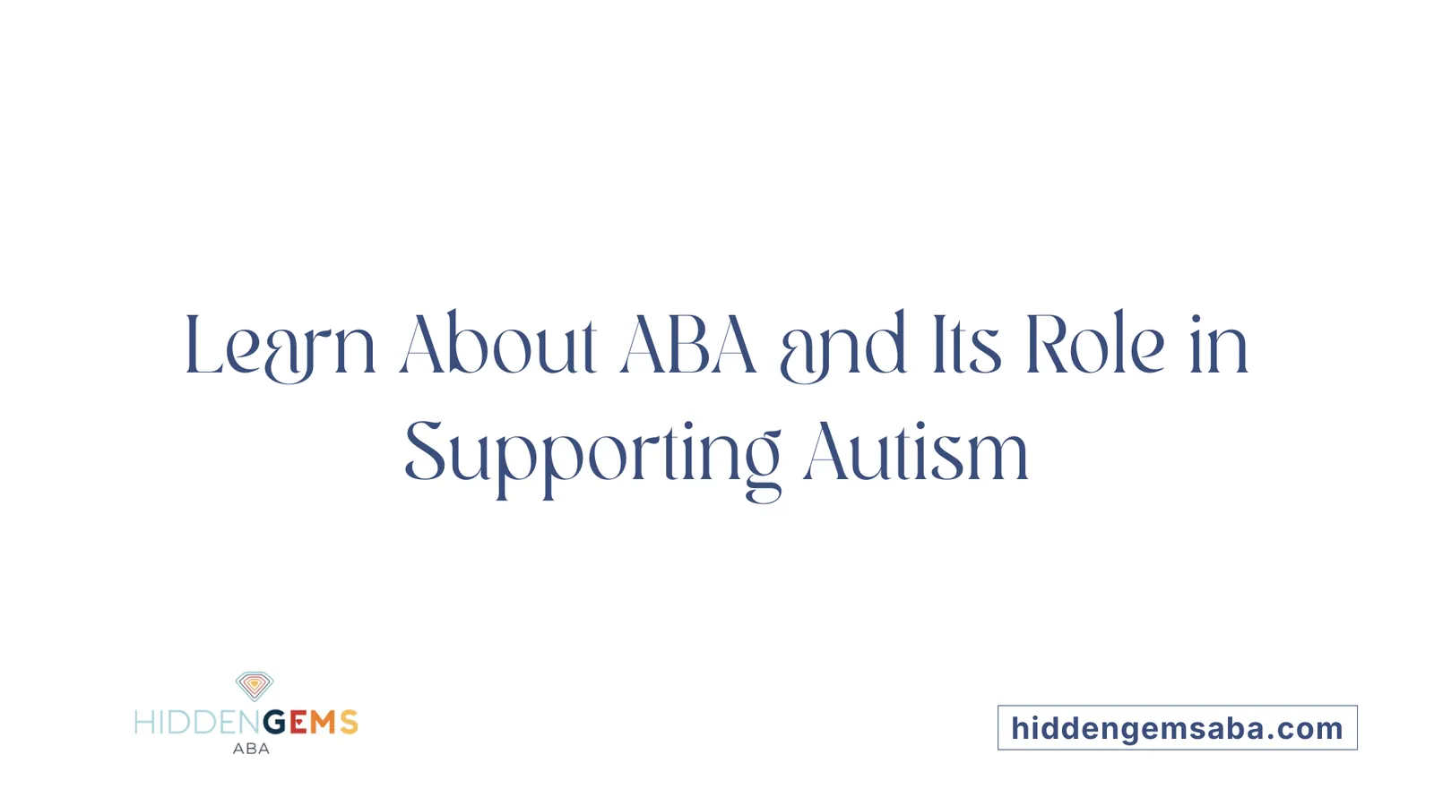 Learn About ABA and Its Role in Supporting Autism