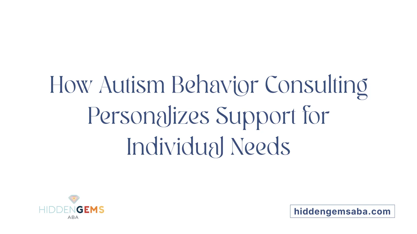 How Autism Behavior Consulting Personalizes Support for Individual Needs