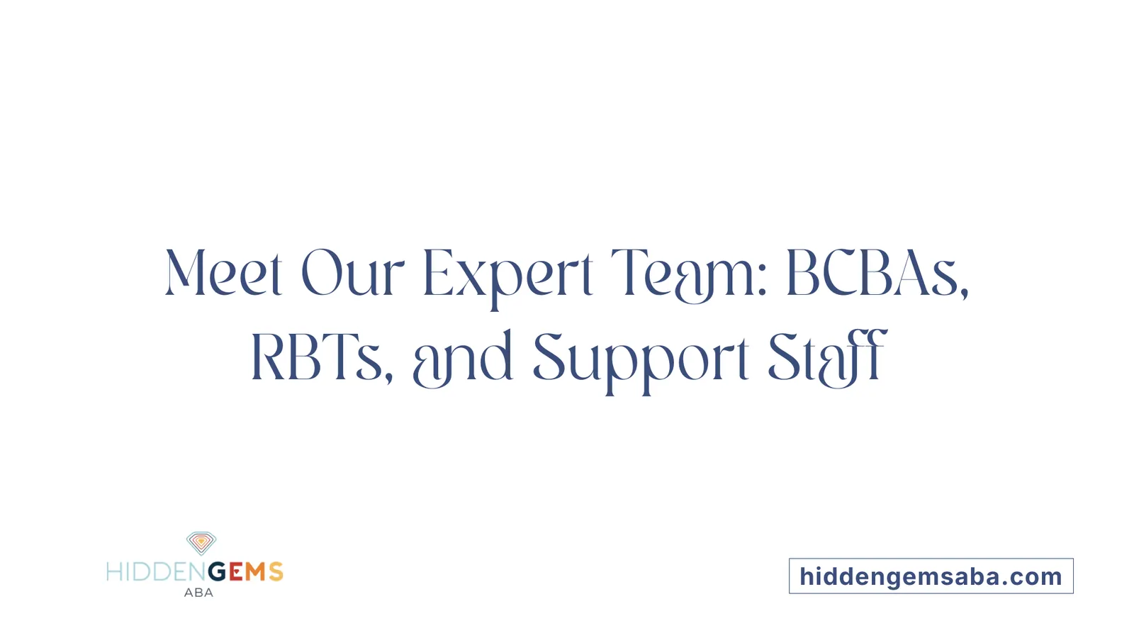 Meet Our Expert Team: BCBAs, RBTs, and Support Staff