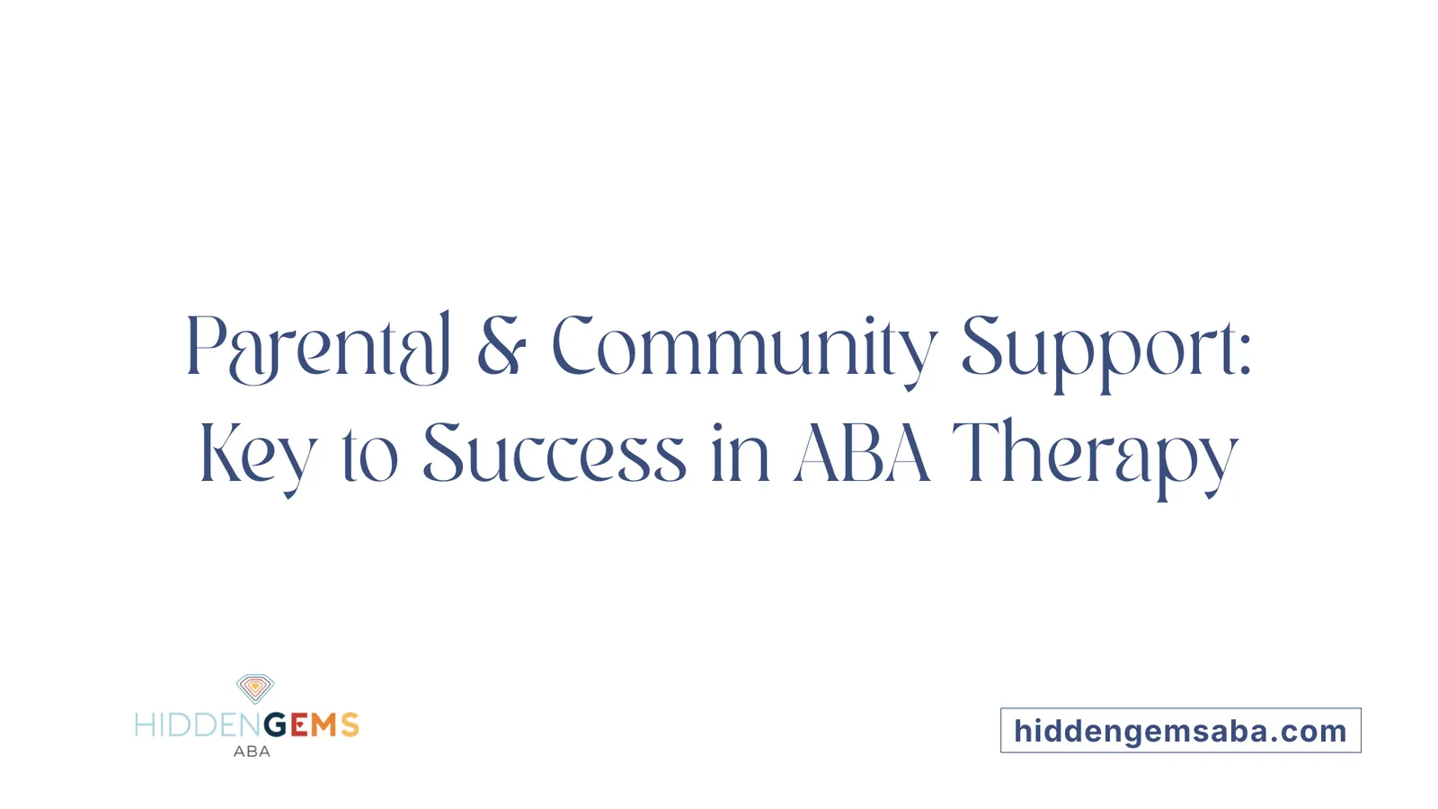 Parental & Community Support: Key to Success in ABA Therapy