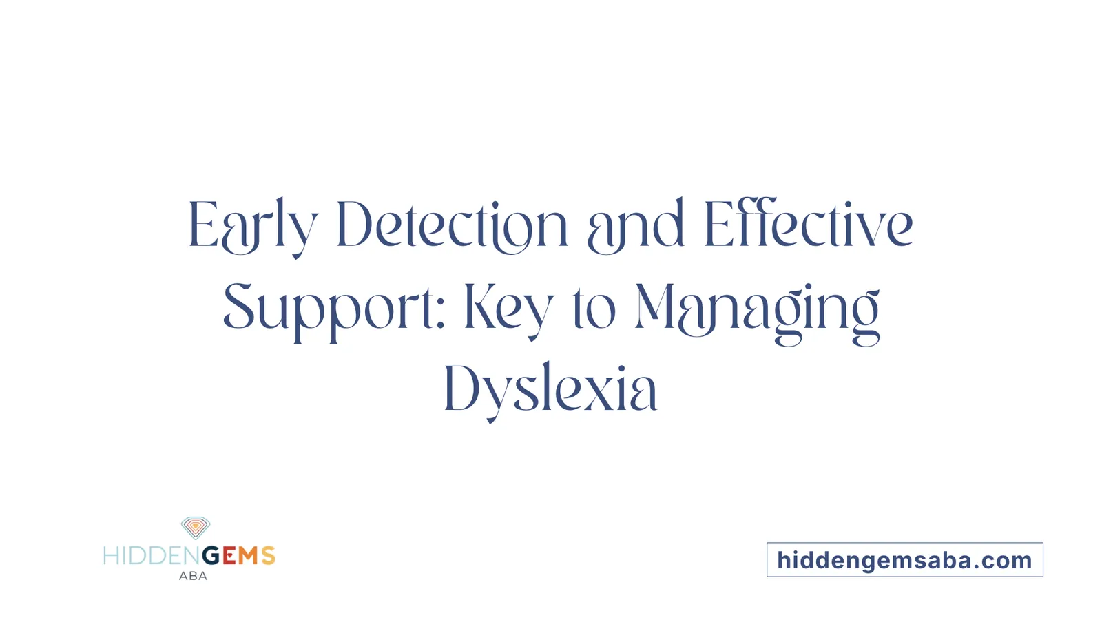 Early Detection and Effective Support: Key to Managing Dyslexia