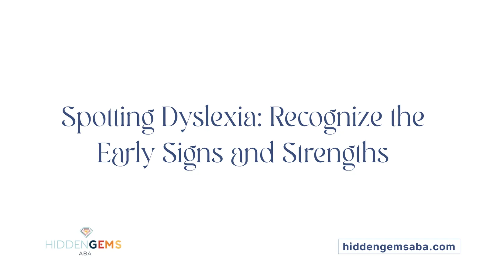 Spotting Dyslexia: Recognize the Early Signs and Strengths