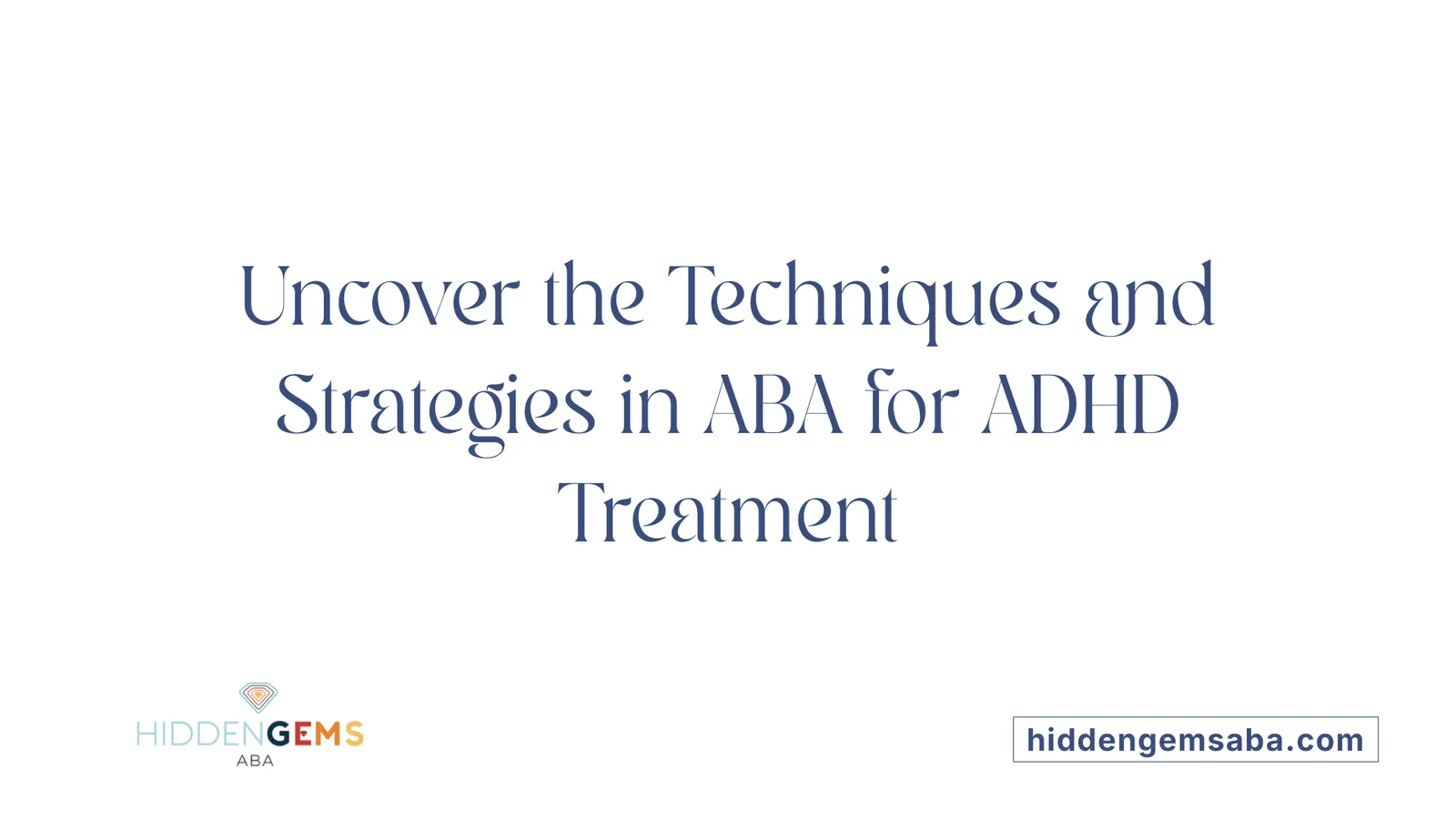 Uncover the Techniques and Strategies in ABA for ADHD Treatment