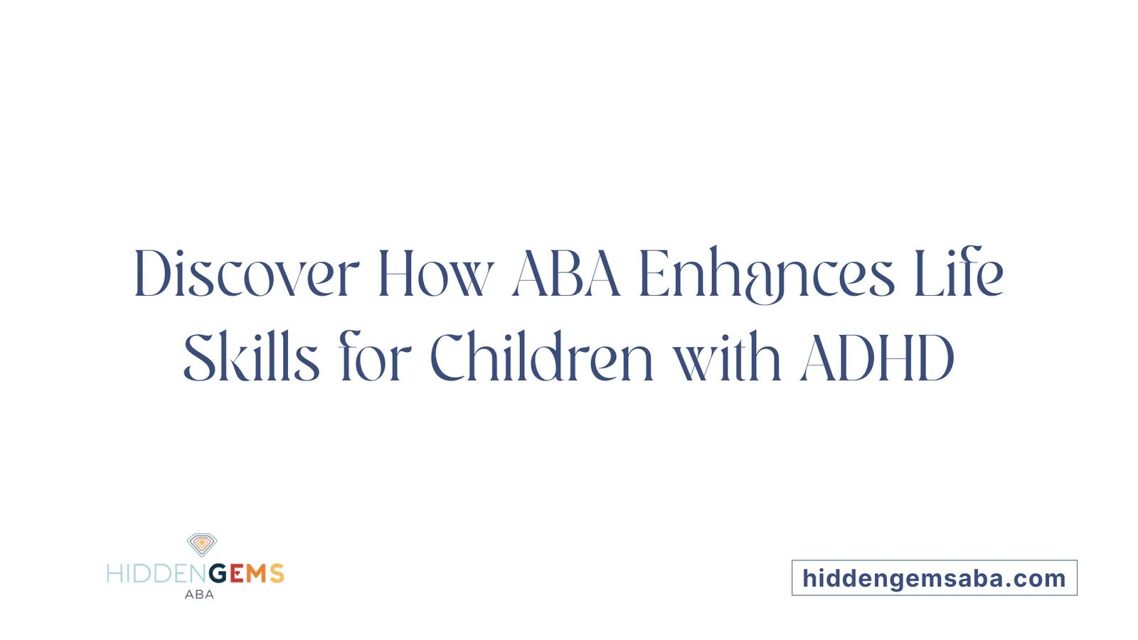 Discover How ABA Enhances Life Skills for Children with ADHD