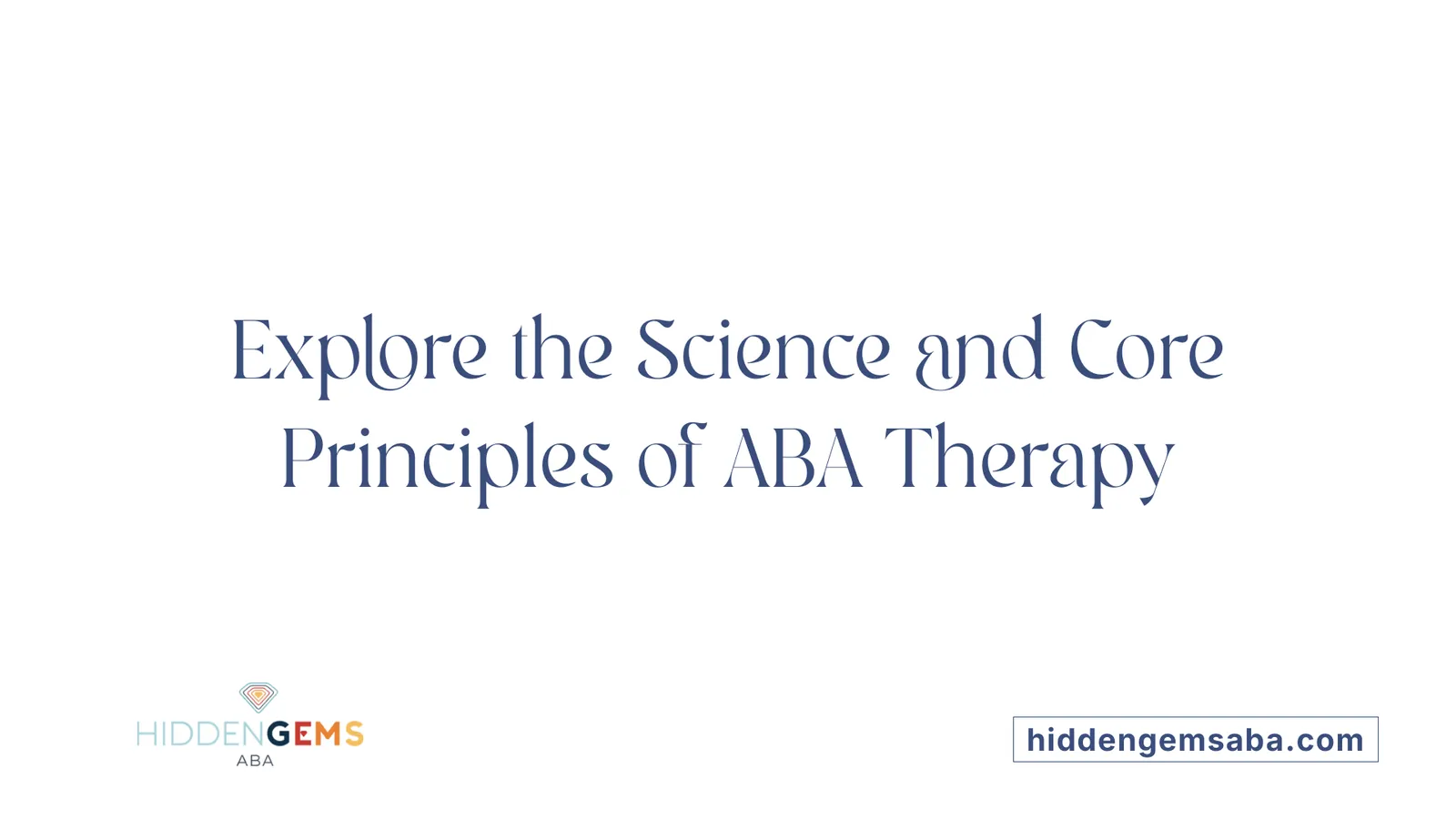 Explore the Science and Core Principles of ABA Therapy