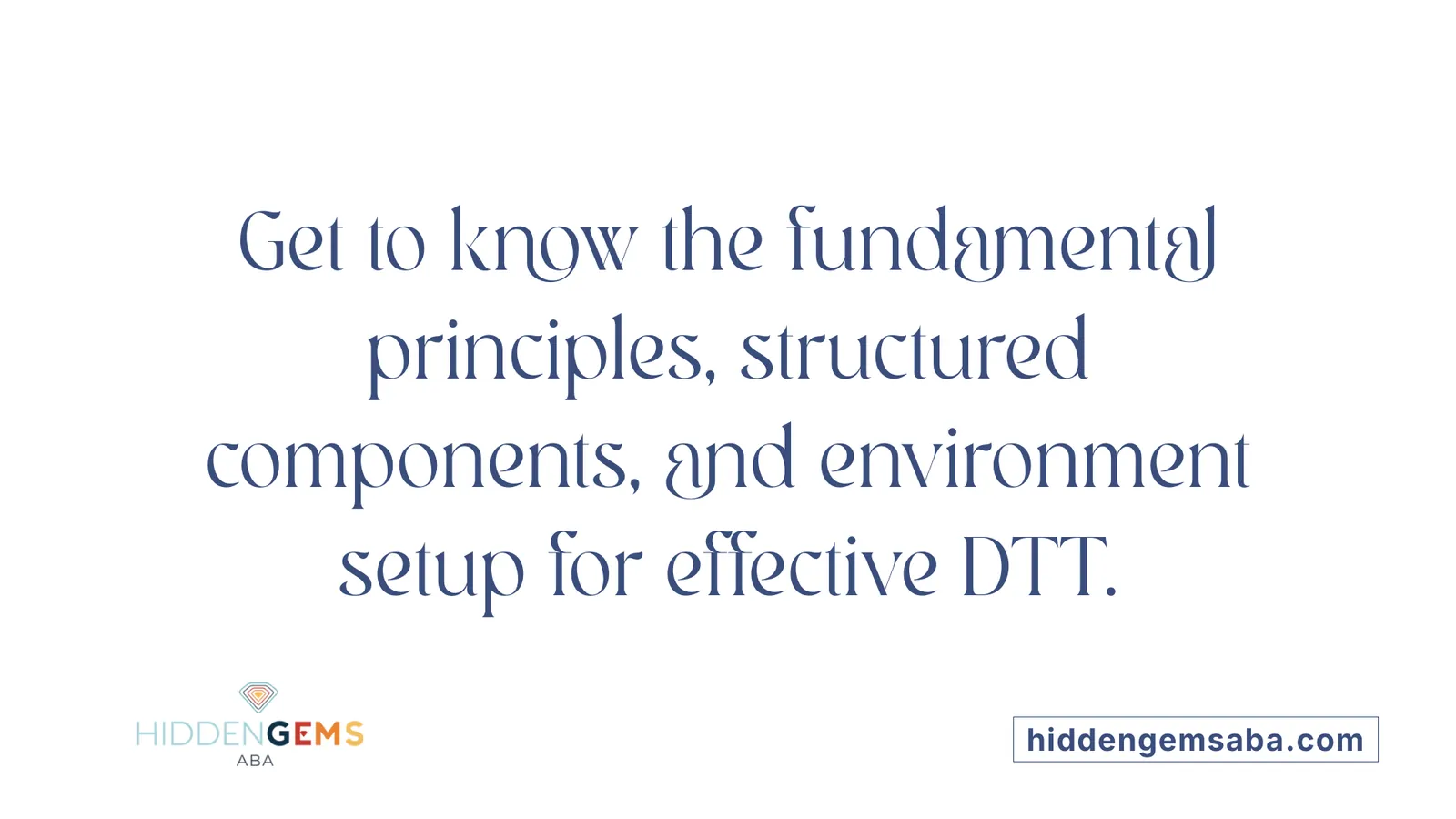 Get to know the fundamental principles, structured components, and environment setup for effective DTT.