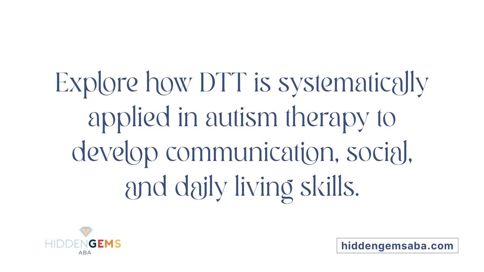 Explore how DTT is systematically applied in autism therapy to develop communication, social, and daily living skills.