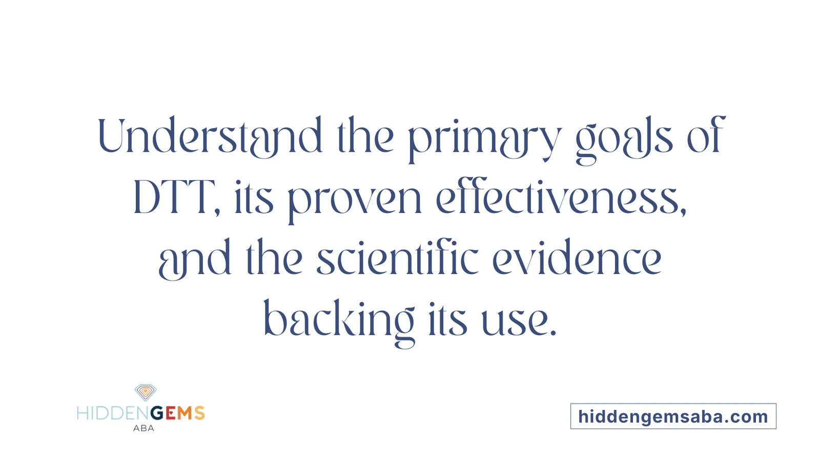 Understand the primary goals of DTT, its proven effectiveness, and the scientific evidence backing its use.