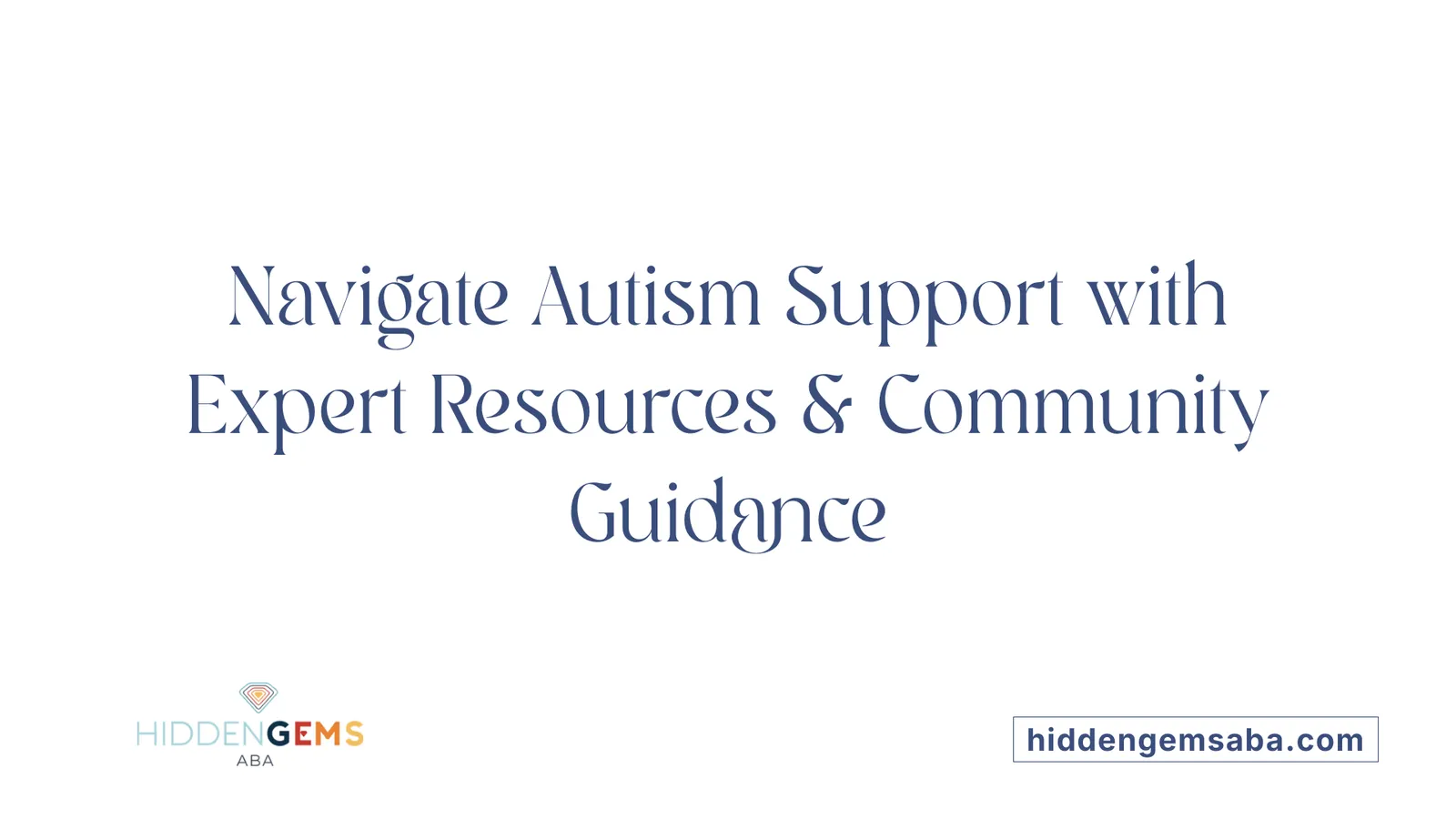 Navigate Autism Support with Expert Resources & Community Guidance