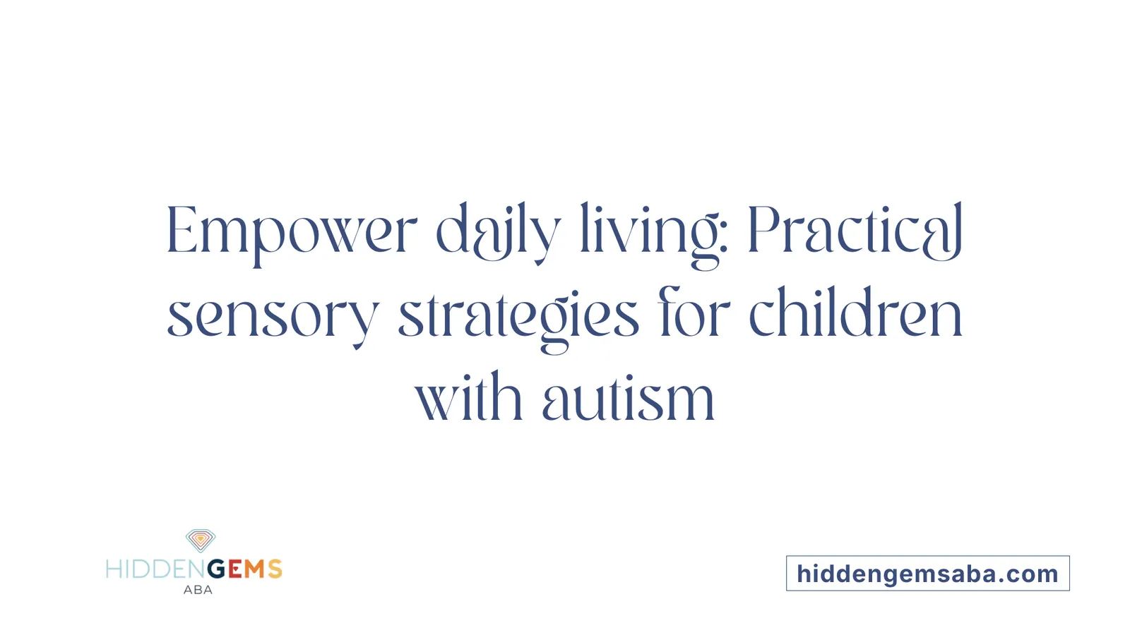 Empower daily living: Practical sensory strategies for children with autism