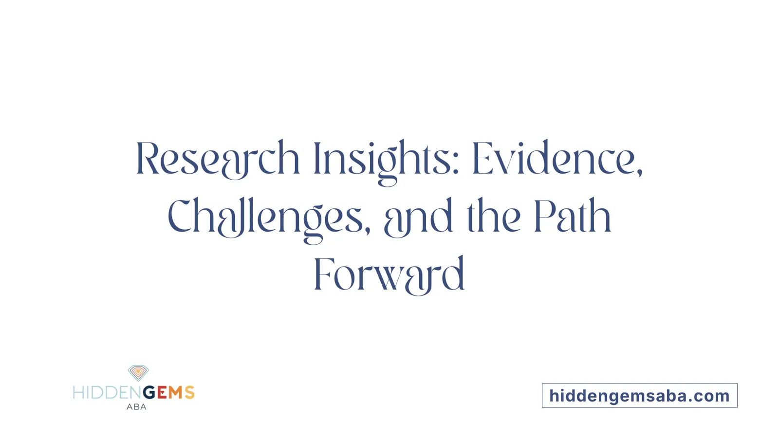 Research Insights: Evidence, Challenges, and the Path Forward