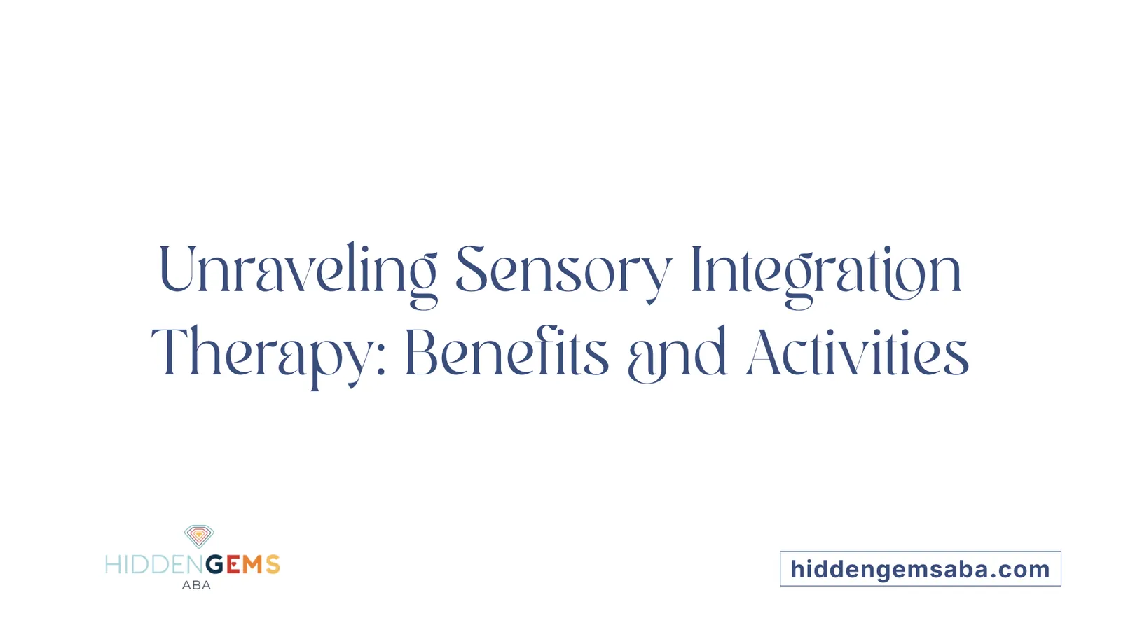 Unraveling Sensory Integration Therapy: Benefits and Activities