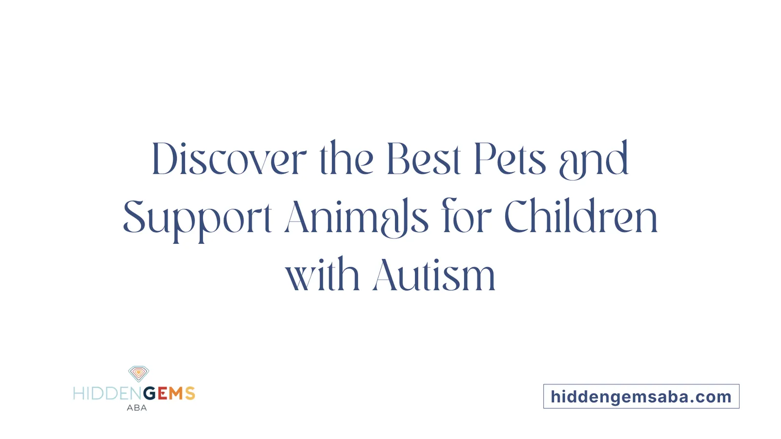 Discover the Best Pets and Support Animals for Children with Autism