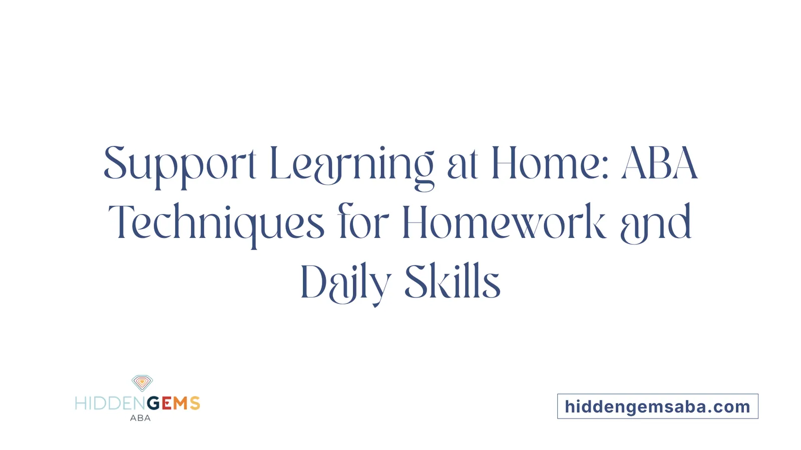 Support Learning at Home: ABA Techniques for Homework and Daily Skills