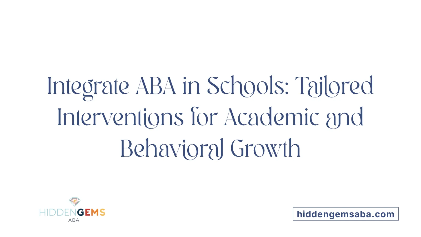 Integrate ABA in Schools: Tailored Interventions for Academic and Behavioral Growth