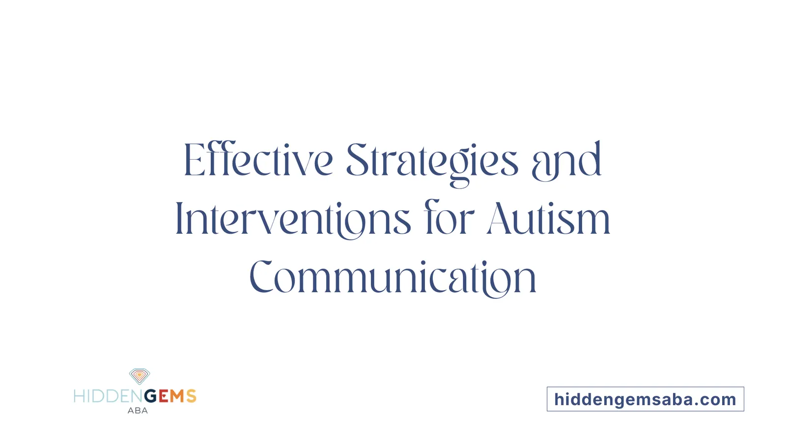 Effective Strategies and Interventions for Autism Communication