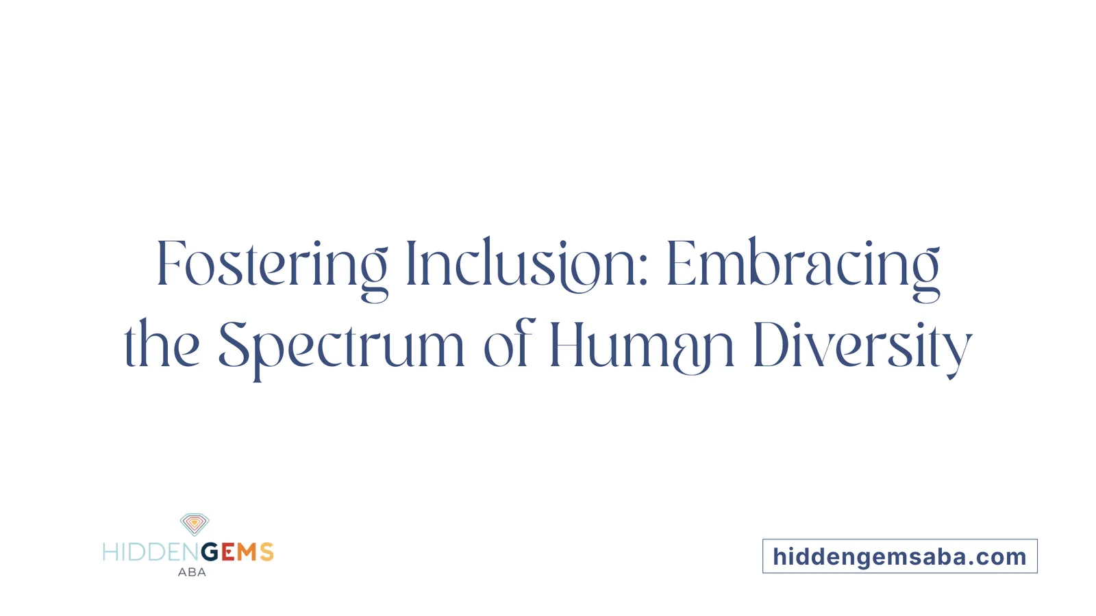 Fostering Inclusion: Embracing the Spectrum of Human Diversity
