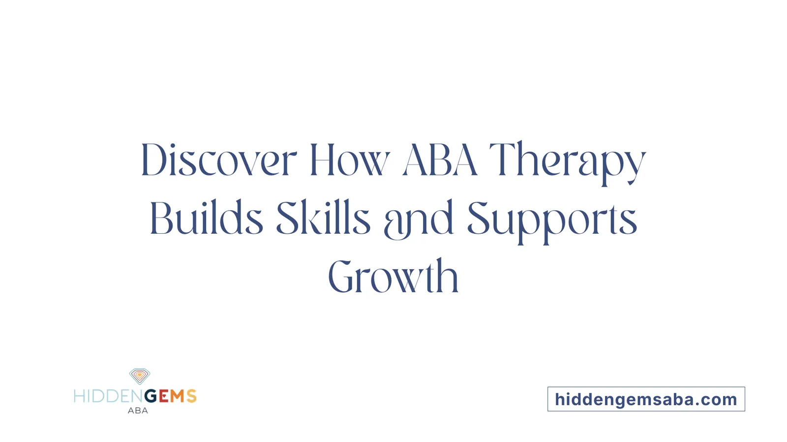 Discover How ABA Therapy Builds Skills and Supports Growth