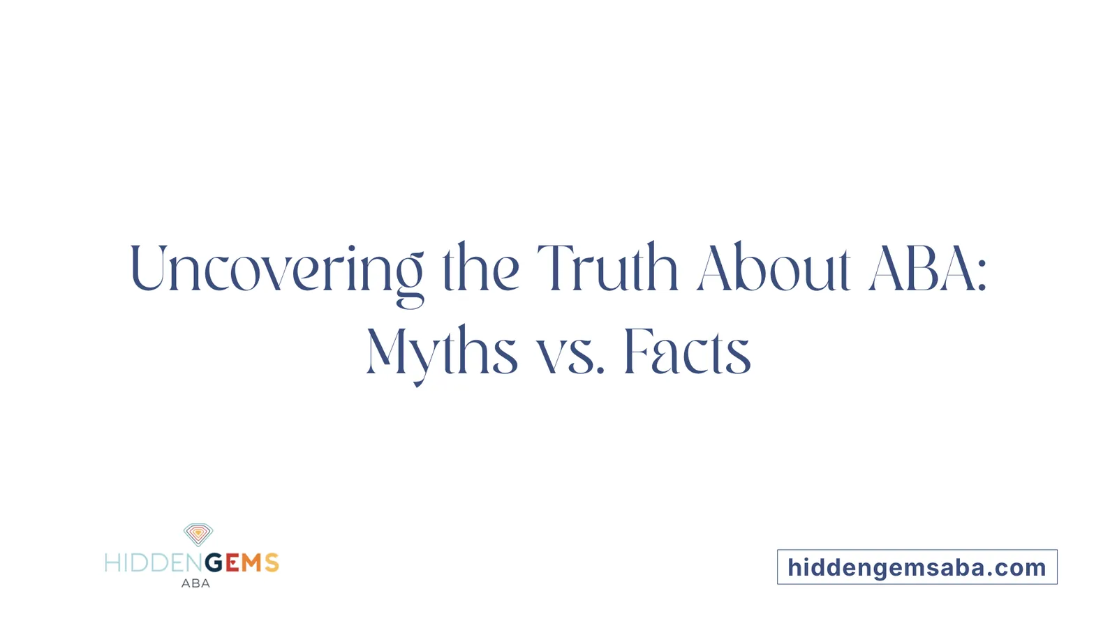 Uncovering the Truth About ABA: Myths vs. Facts