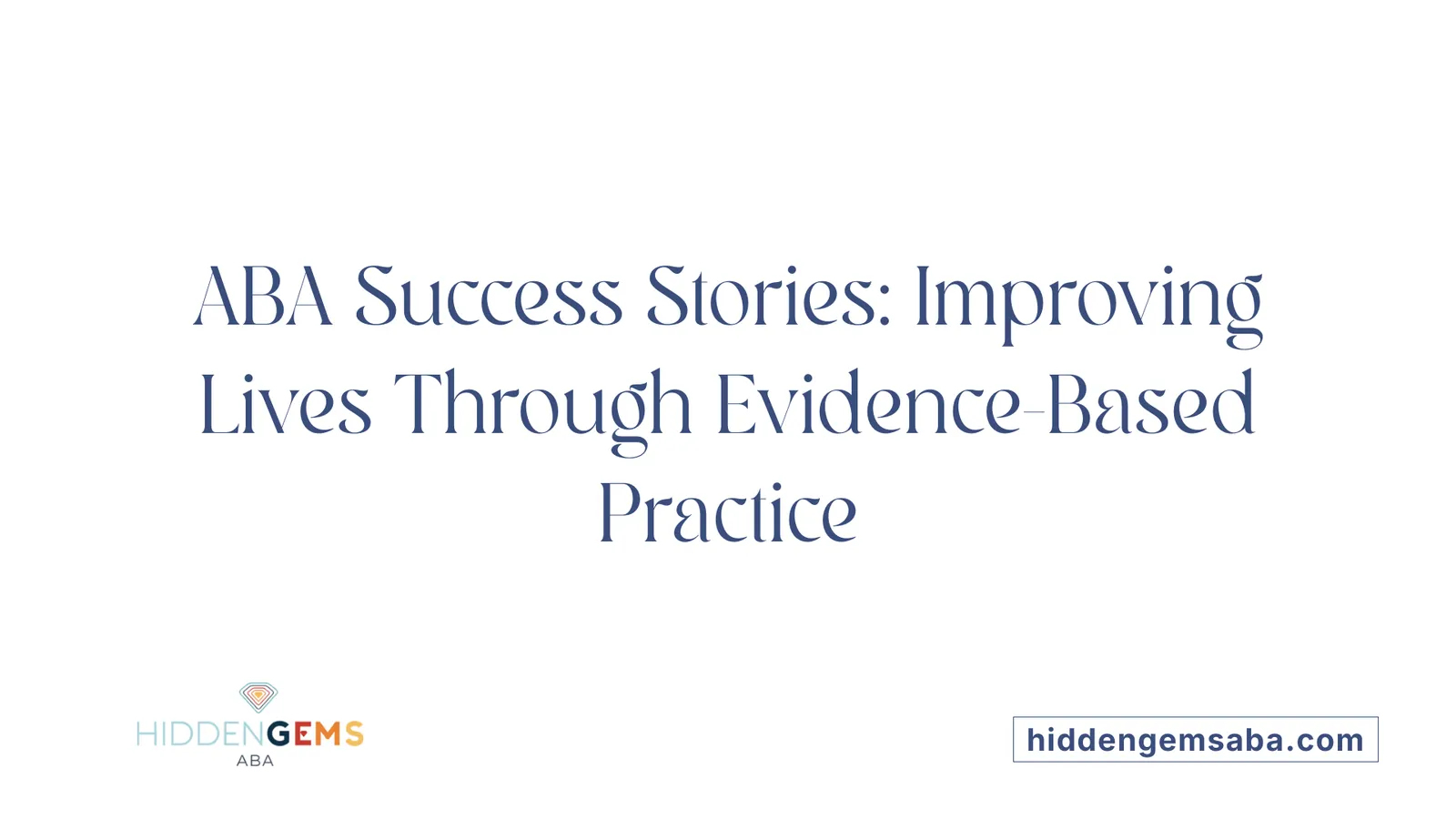 ABA Success Stories: Improving Lives Through Evidence-Based Practice