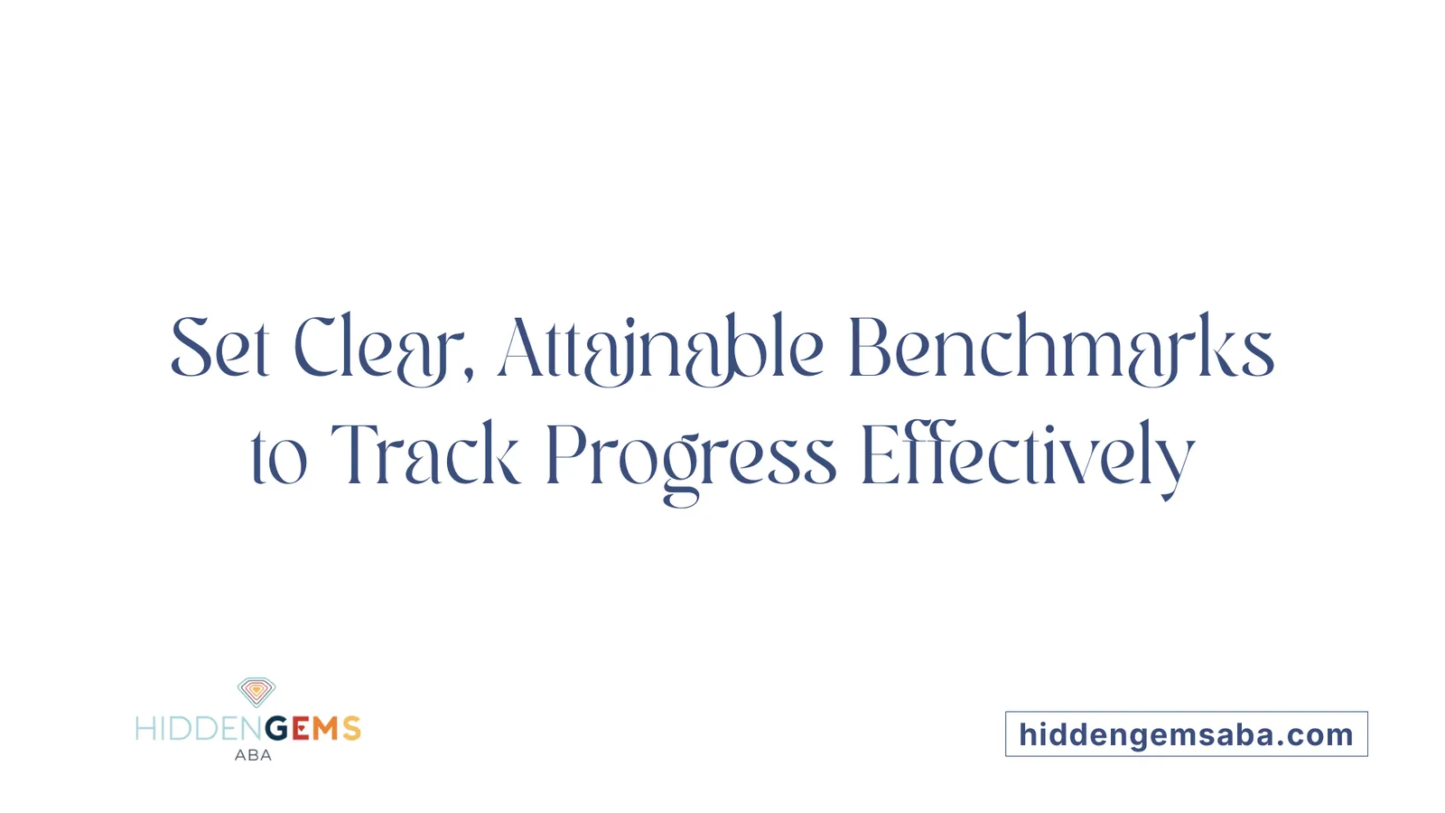 Set Clear, Attainable Benchmarks to Track Progress Effectively
