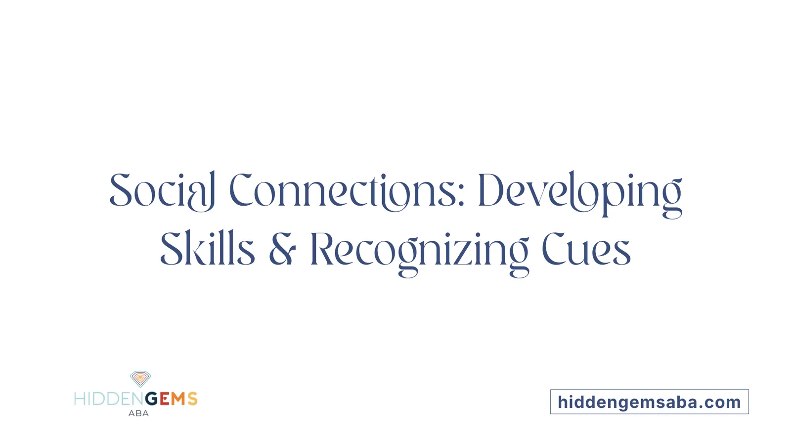 Social Connections: Developing Skills & Recognizing Cues