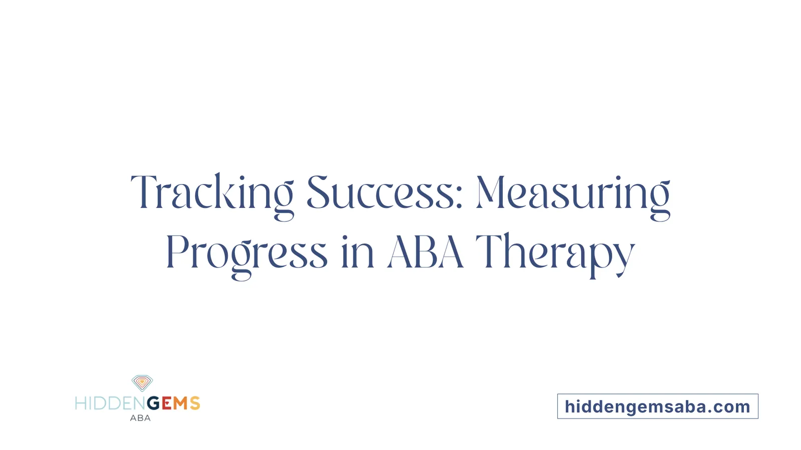 Tracking Success: Measuring Progress in ABA Therapy