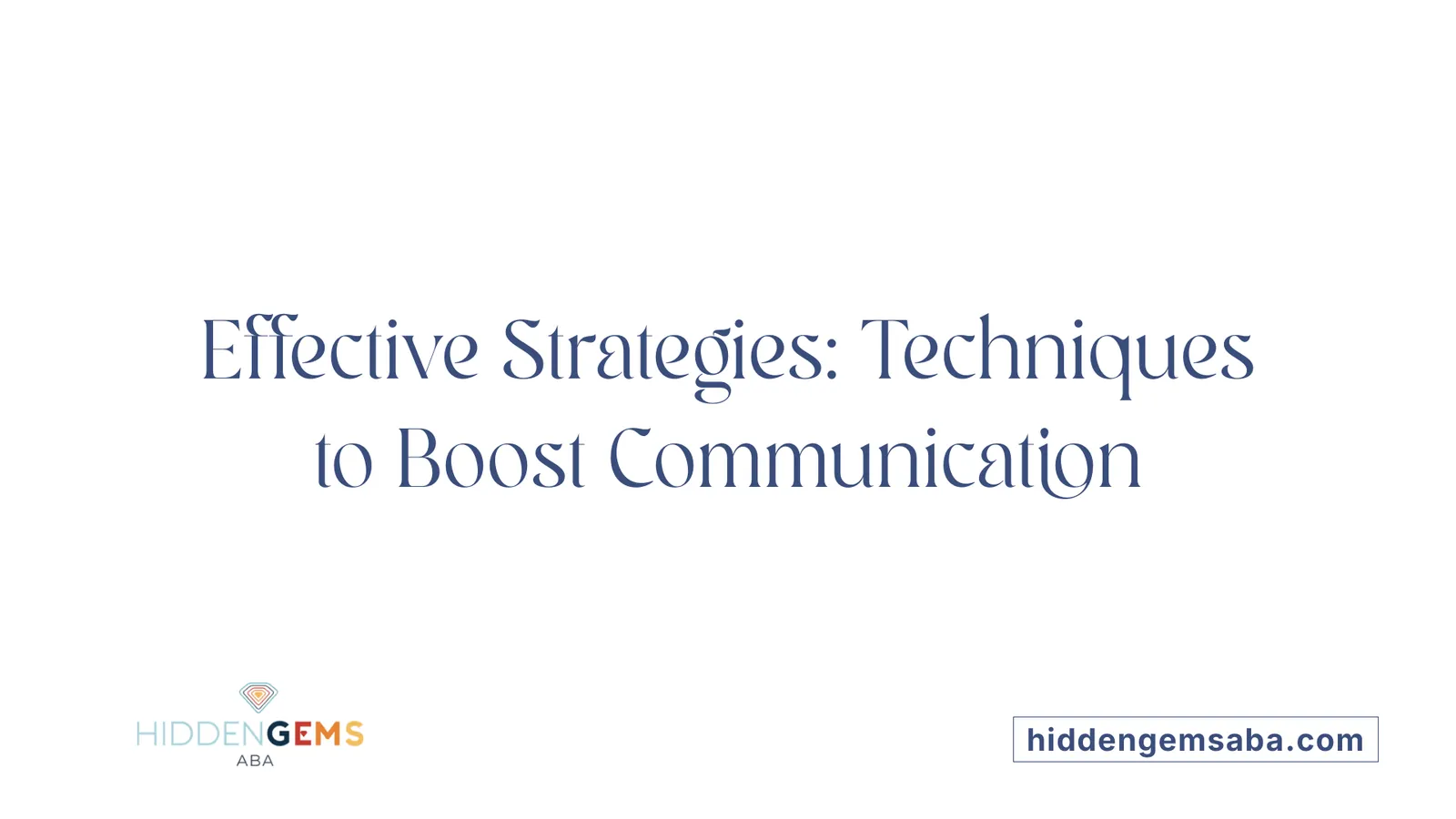 Effective Strategies: Techniques to Boost Communication