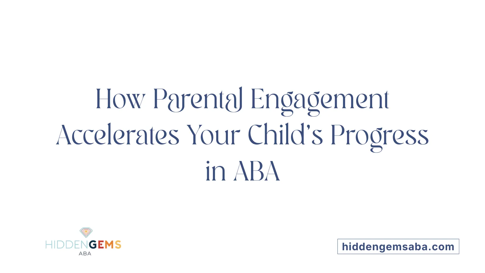 How Parental Engagement Accelerates Your Child’s Progress in ABA