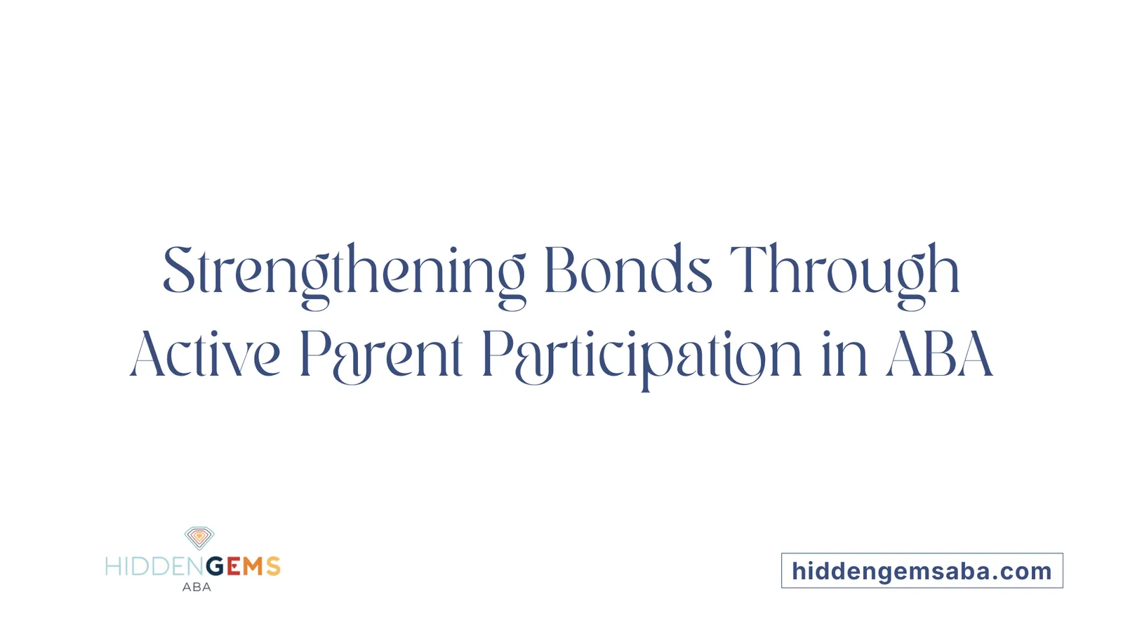 Strengthening Bonds Through Active Parent Participation in ABA