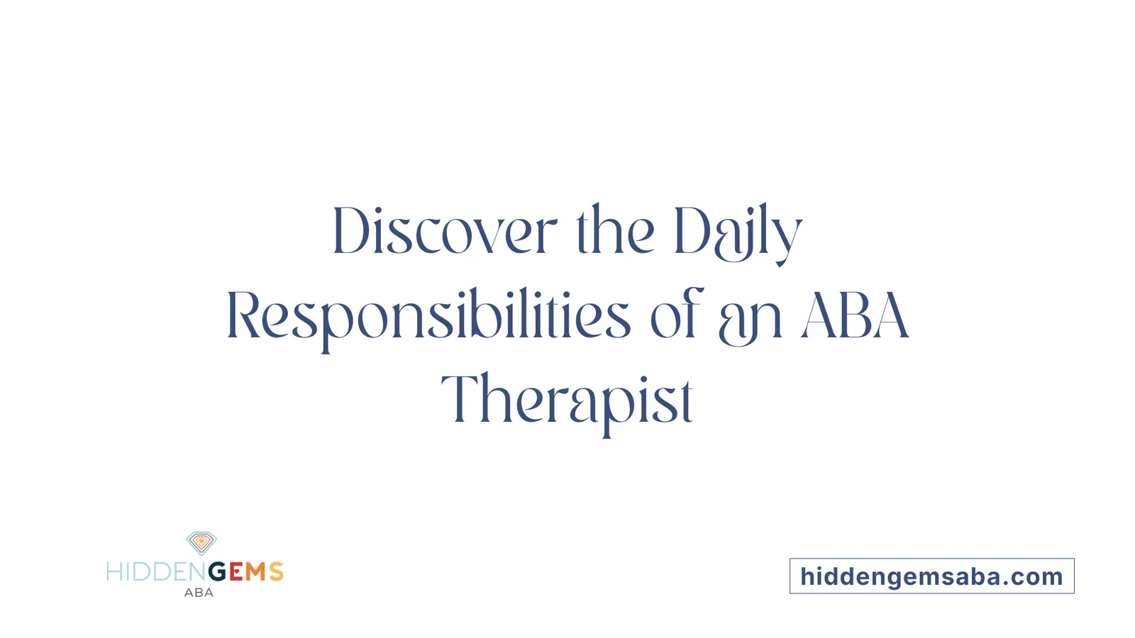 Discover the Daily Responsibilities of an ABA Therapist