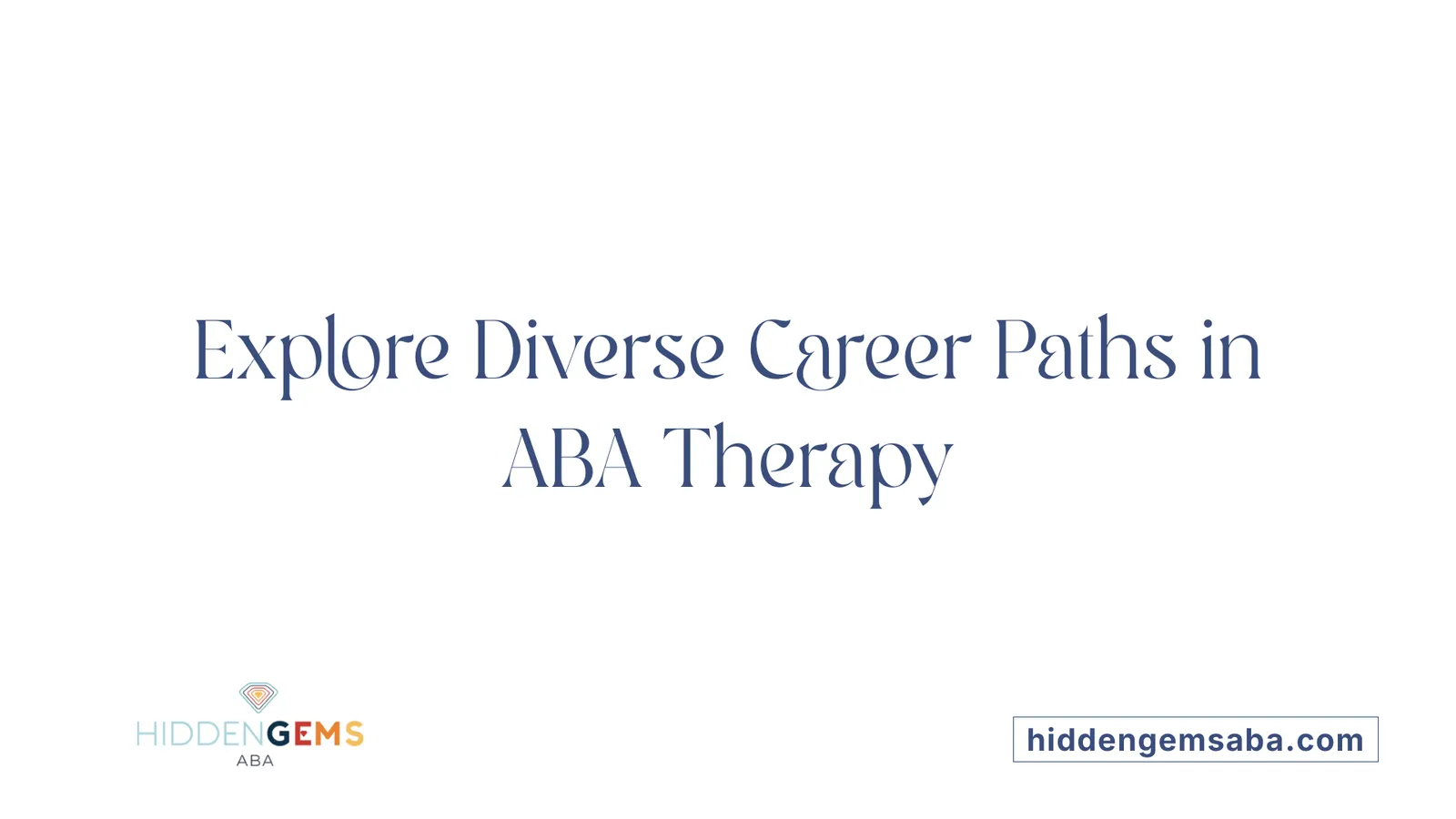 Explore Diverse Career Paths in ABA Therapy