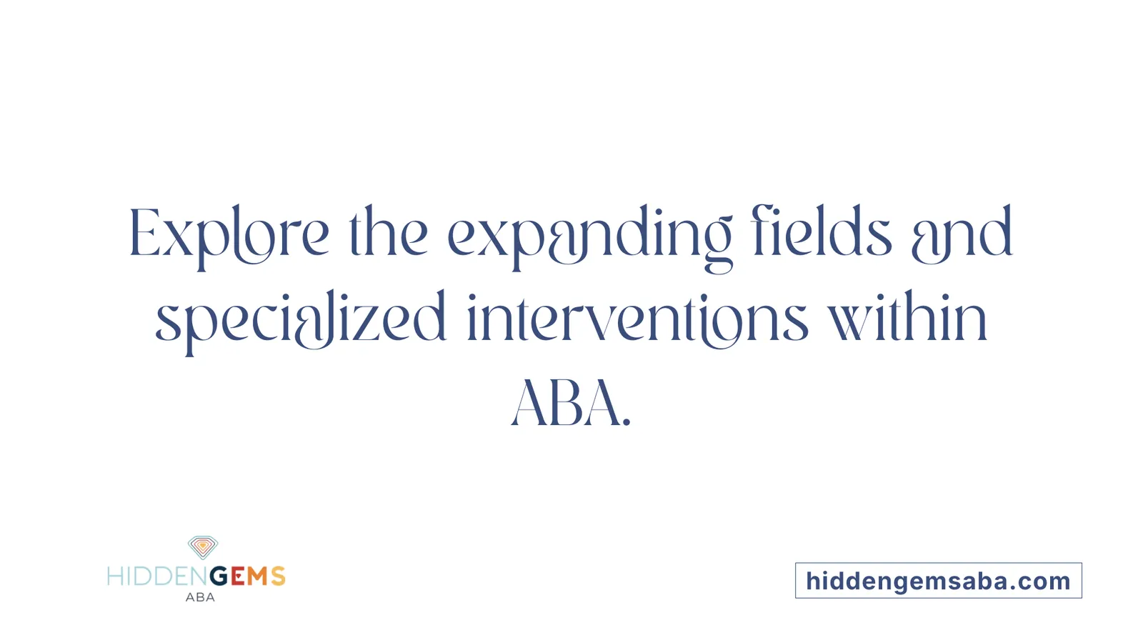 Explore the expanding fields and specialized interventions within ABA.
