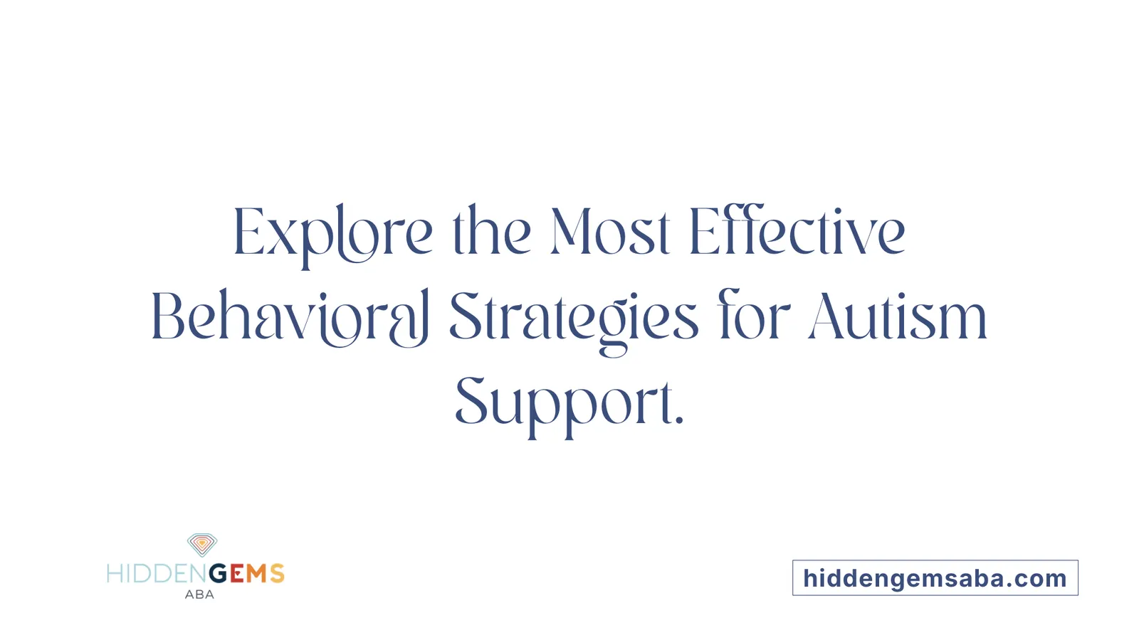 Explore the Most Effective Behavioral Strategies for Autism Support.